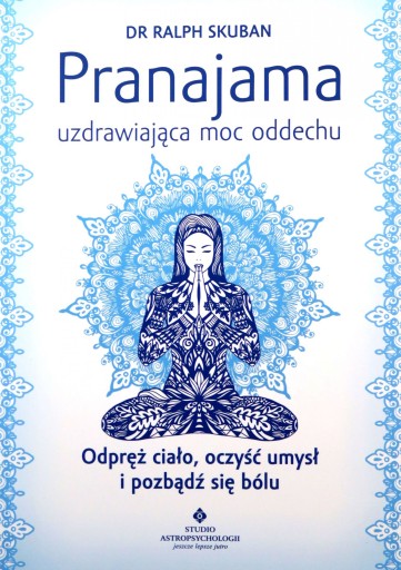 PRANAJAMA - uzdrawiająca moc oddechu - Ralph Skuba