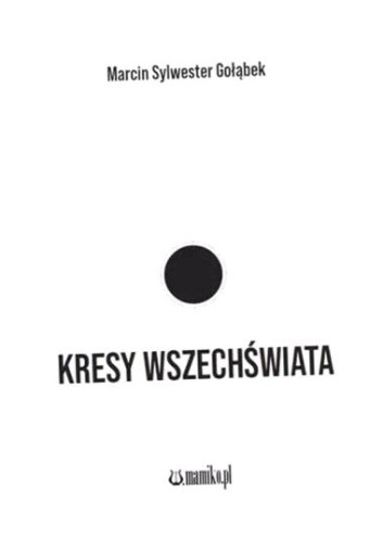 KRESY WSZECHŚWIATA MARCIN SYLWESTER GOŁĄBEK