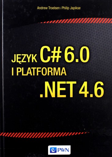 JĘZYK C# 6.0 I PLATFORMA .NET 4.6 - Andrew Troelsen [KSIĄŻKA]