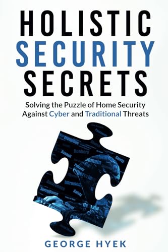 Holistic Security Secrets Solving the Puzzle of Home Security Against Cyb