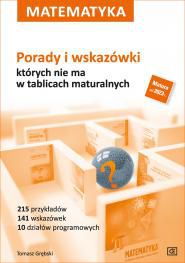 MATEMATYKA PORADY I WSKAZÓWKI, KTÓRYCH NIE MA W TABLICACH MATURALNYCH - Tom