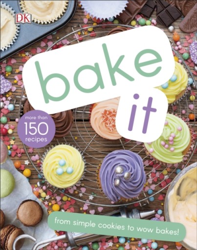 Bake It: More Than 150 Recipes for Kids from Simple Cookies to Creative Cak
