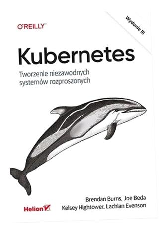 KUBERNETES. TWORZENIE NIEZAWODNYCH SYSTEMÓW...W.3 PRACA ZBIOROWA