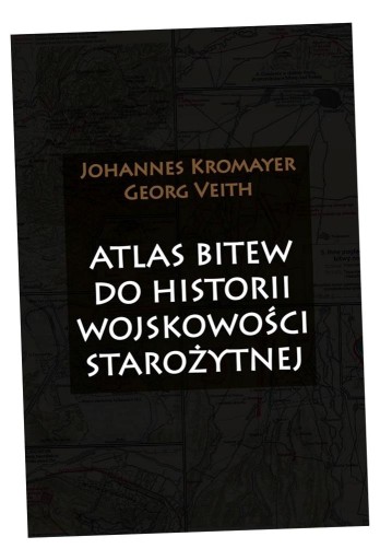 ATLAS BITEW DO HISTORII WOJSKOWOŚCI STAROŻYTNEJ JOHANNES KROMAYER, GEORG VE
