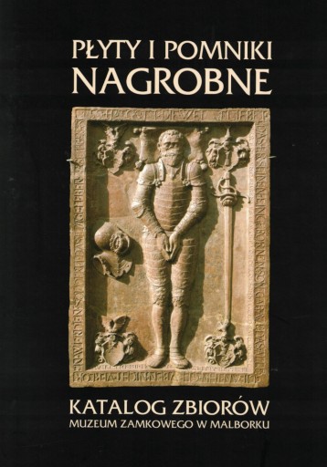 Płyty i pomniki nagrobne. Katalog zbiorów Muzeum