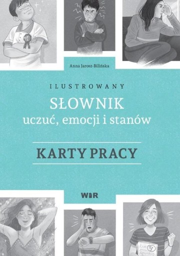 ILUSTROWANY SŁOWNIK UCZUĆ, EMOCJI.. KARTY PRACY ANNA JAROSZ-BILIŃSKA