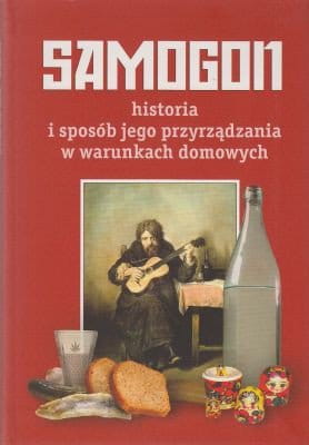 Samogon. Historia i sposób jego przyrządzania...