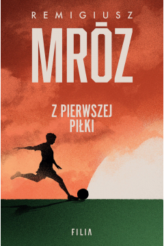 REMIGIUSZ MRÓZ - Z PIERWSZEJ PIŁKI