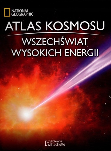 ATLAS KOSMOSU 13 WSZECHŚWIAT WYSOKICH ENERGII NATIONAL GEOGRAPHIC