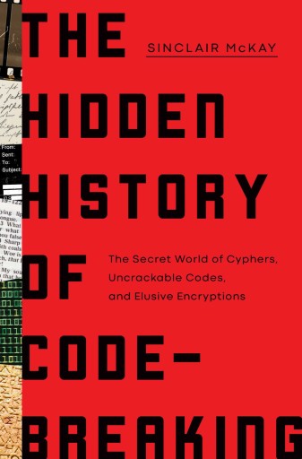 The Hidden History of Code Breaking: The Secret World of Cyphers,