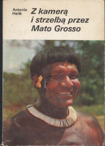 Z kamerą i strzelbą przez Mato Grosso Antonio Hali
