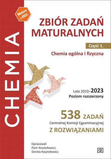 CHEMIA LO ZBIÓR ZADAŃ 2010-2023 CZ.1 ZR RED. PIOTR KOSZTOŁOWICZ, DOROTA KOS