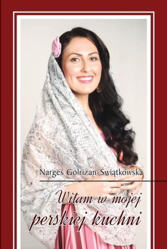 WITAM W MOJEJ PERSKIEJ KUCHNI Narges Golrizan-Świątkowska
