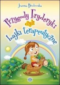 PRZYGODY FRYDERYKI, CZYLI BAJKI TERAPEUTYCZNE W.4 JOANNA BRODOWSKA