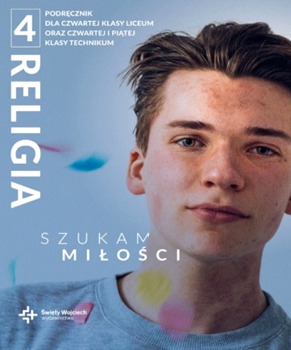 RELIGIA SZUKAM MIŁOŚCI PODRĘCZNIK DLA KLASY 4 LICEUM I KLASY 4 I 5 TECHNIK