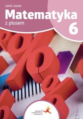 MATEMATYKA Z PLUSEM 6 Zbiór zadań GWO
