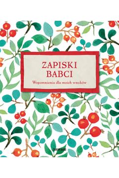 Zapiski babci. Wspomnienia dla moich wnuków