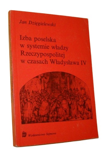 Izba poselska w systemie władzy Rzeczypospolitej w czasach ... /SRL