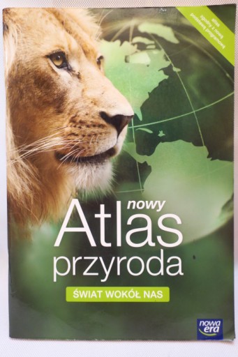 NOWY ATLAS PRZYRODY ŚWIAT WOKÓŁ NAS NOWA ERA