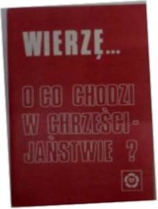 Wierzę... o co chodzi w chrześcijaństwie? -