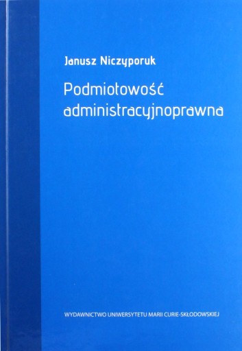 PODMIOTOWOŚĆ ADMINISTRACYJNOPRAWNA - Janusz Niczyp