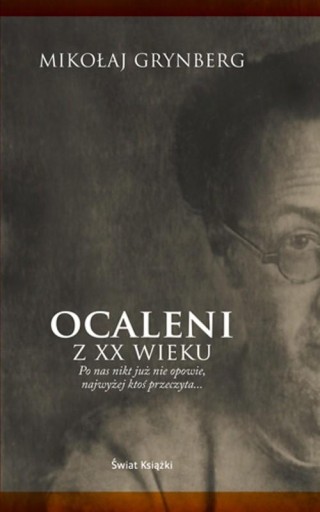 Ocaleni z XX wieku: po nas nikt już nie opowie, najwyżej ktoś przeczyta