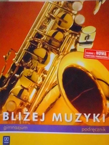 BLIŻEJ MUZYKI. Podręcznik. Gimnazjum