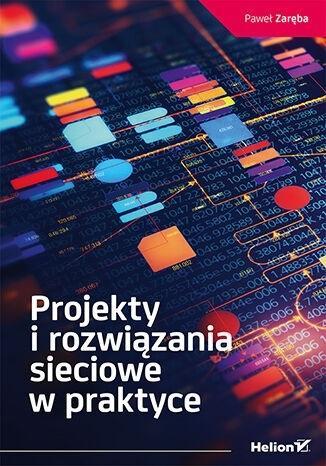 PROJEKTY I ROZWIĄZANIA SIECIOWE W PRAKTYCE