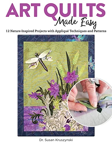 Susan Kruszynski Art Quilts Made Easy: 12 Nature-Inspired Projects with App