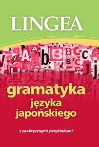 GRAMATYKA JĘZYKA JAPOŃSKIEGO Z PRAKTYCZNYMI PRZYKŁADAMI [KSIĄŻKA]