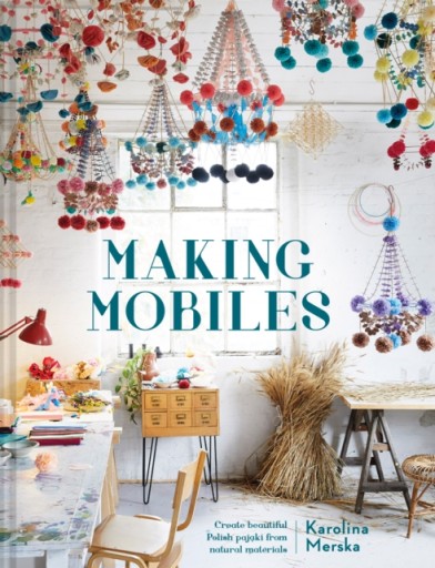 Making Mobiles KAROLINA MERSKA
