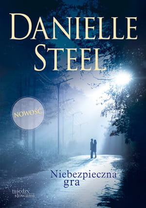 NIEBEZPIECZNA GRA DANIELLE STEEL MIŁOŚĆ