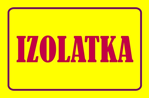 Nr . 46 IZOLATKA TABLICA OSTRZEGAWCZA