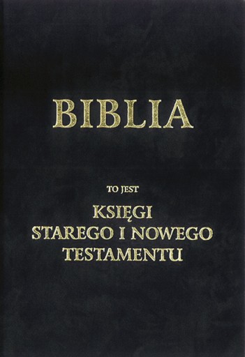 Biblia to jest Księgi Starego i Nowego Testamentu
