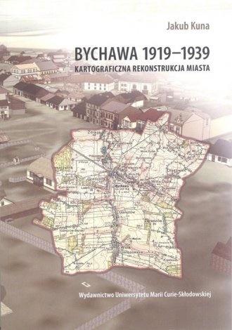BYCHAWA 1919-1939. KARTOGRAFICZNA REKONSTRUKCJA... JAKUB KUNA