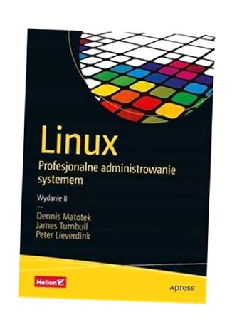LINUX. PROFESJONALNE ADMINISTROWANIE SYSTEMEM W.2 DENNIS MATOTEK, JAMES TUR