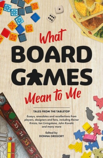 What Board Games Mean To Me DONNA GREGORY