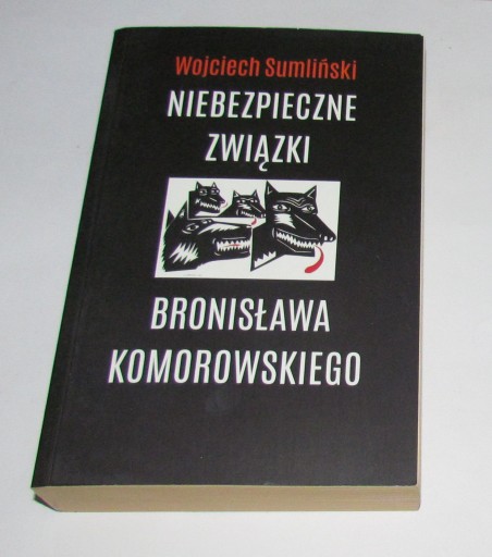 Niebezpieczne związki Bronisława Komorowskiego Wojciech Sumliński