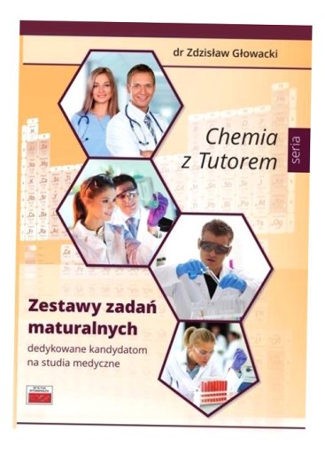 CHEMIA Z TUTOREM. ZESTAWY ZADAŃ MATURALNYCH DR. ZDZISŁAW GŁOWACKI