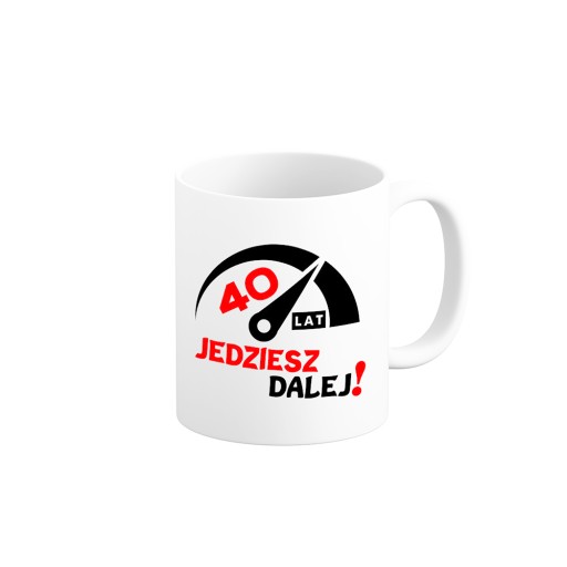 KUBEK NA 40-STE URODZINY JEDZIESZ DALEJ PREZENT