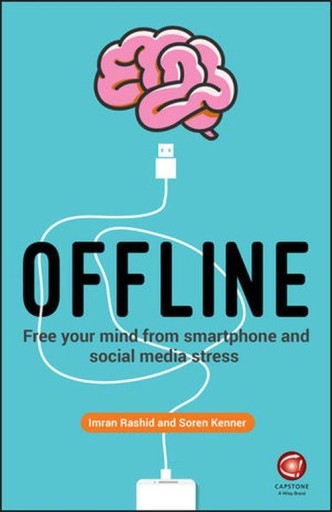 OFFLINE: FREE YOUR MIND FROM SMARTPHONE AND SOCIAL MEDIA STRESS [KSIĄŻKA]