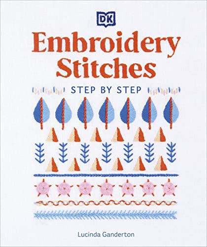 EMBROIDERY STITCHES STEP-BY-STEP: THE IDEAL GUIDE