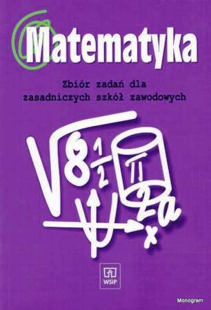 Matematyka. Zbiór zadań dla Zasadniczych Szkół Zawodowych - Wojciechowska