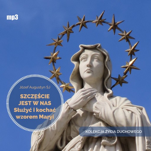 Szczęście jest w nas. Służyć i kochać wzorem Maryi. Audiobook