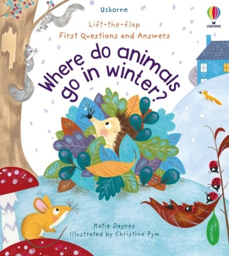 First Questions and Answers Where do animals go in winter? Katie Daynes