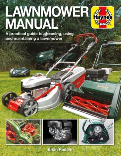 Lawnmower Manual: A practical guide to choosing, u