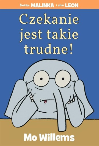 CZEKANIE JEST TAKIE TRUDNE!, MO WILLEMS