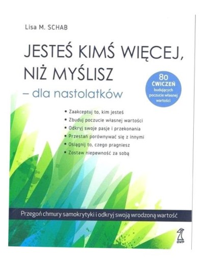 JESTEŚ KIMŚ WIĘCEJ, NIŻ MYŚLISZ - DLA NASTOLATKÓW LISA M. SCHAB
