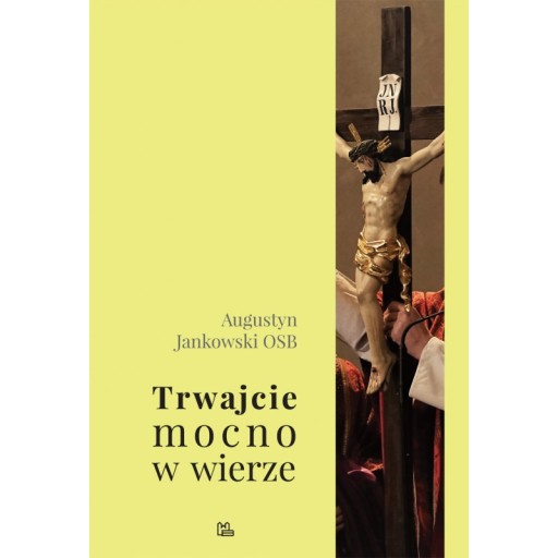 Trwajcie mocno w wierze OPIS