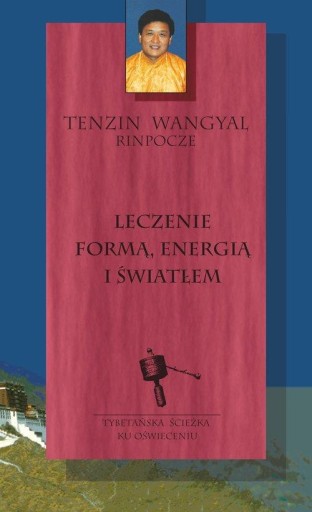 LECZENIE FORMĄ ENERGIĄ I ŚWIATŁEM, WANGYAL TENZIN